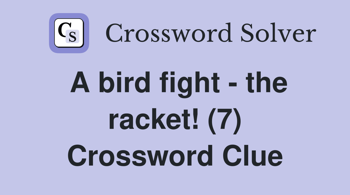 A bird fight - the racket! (7) Crossword Clue