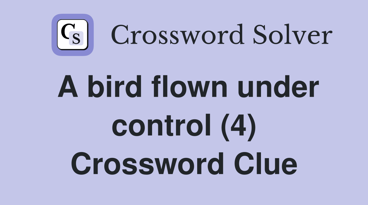 A bird flown under control (4) Crossword Clue