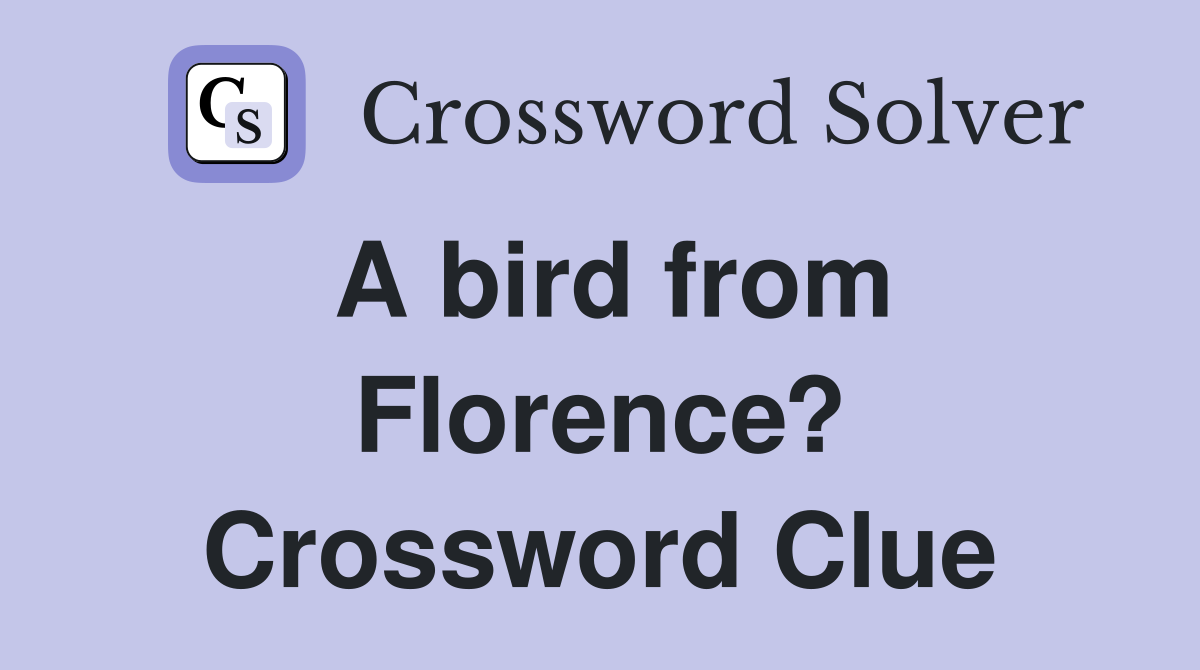 A bird from Florence? Crossword Clue