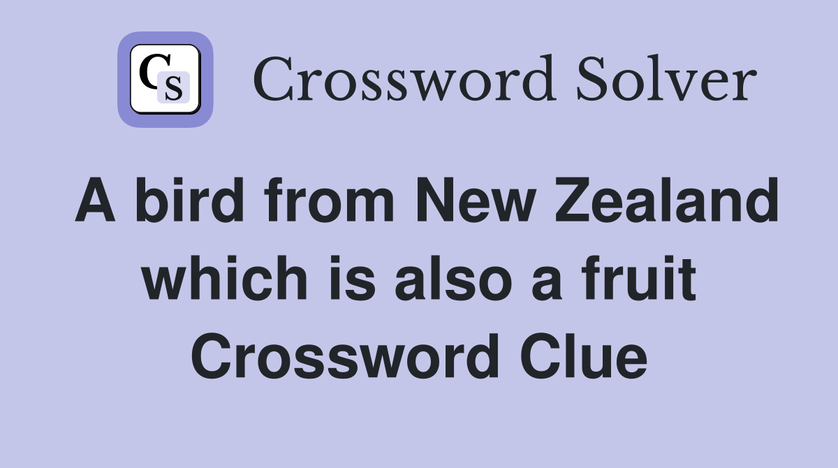 A bird from New Zealand which is also a fruit Crossword Clue