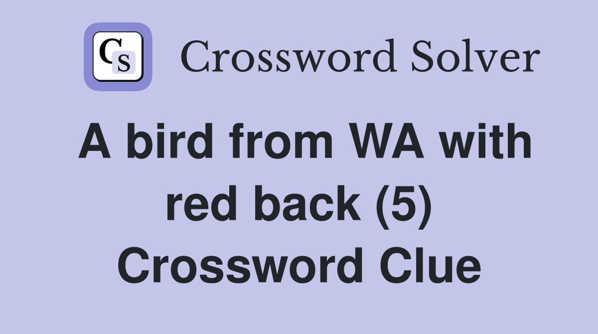 A bird from WA with red back (5) Crossword Clue