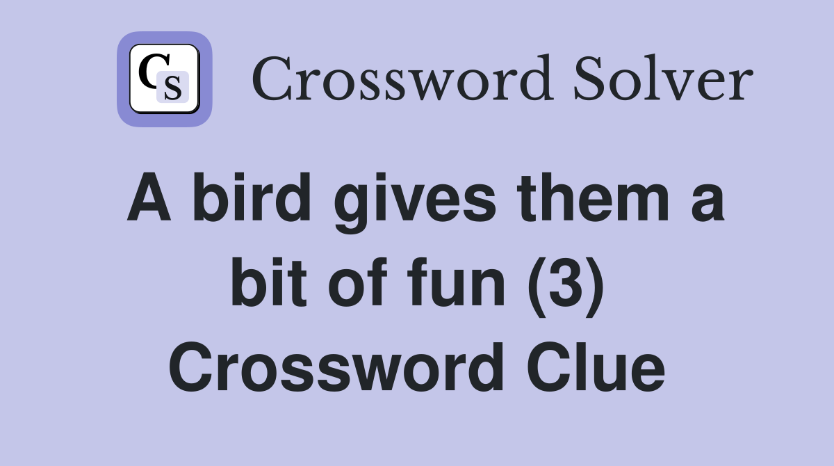 A bird gives them a bit of fun (3) Crossword Clue