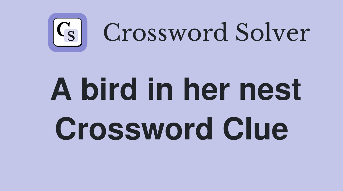 A bird in her nest Crossword Clue