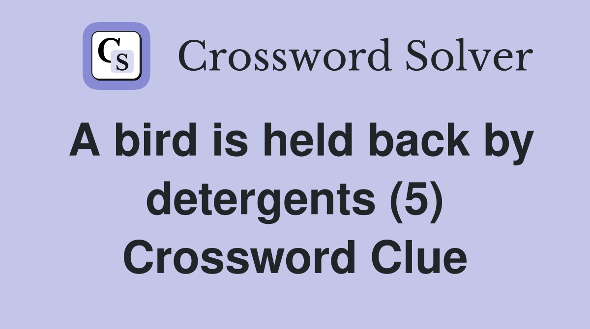 A bird is held back by detergents (5) Crossword Clue