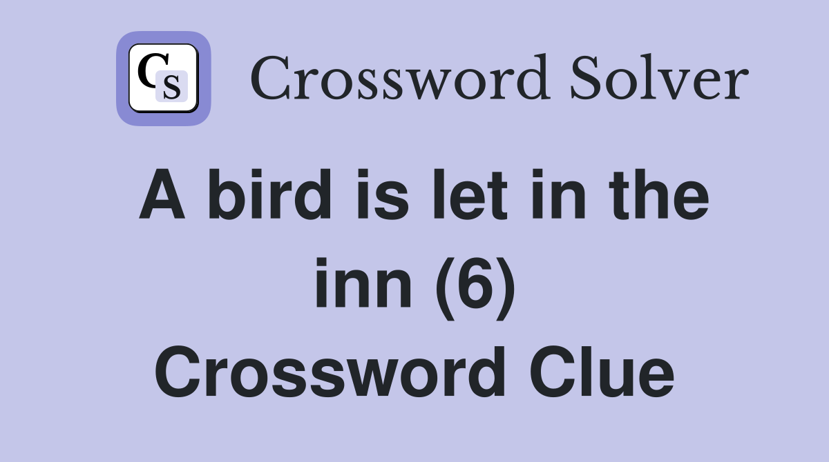 A bird is let in the inn (6) Crossword Clue