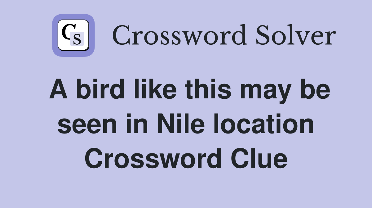 A bird like this may be seen in Nile location Crossword Clue