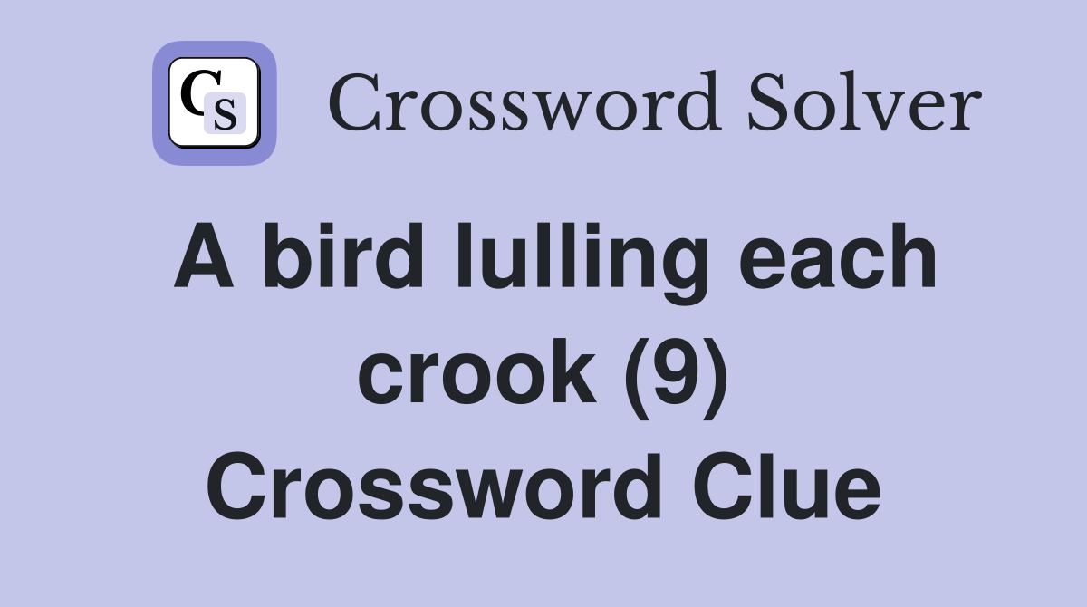 A bird lulling each crook (9) Crossword Clue