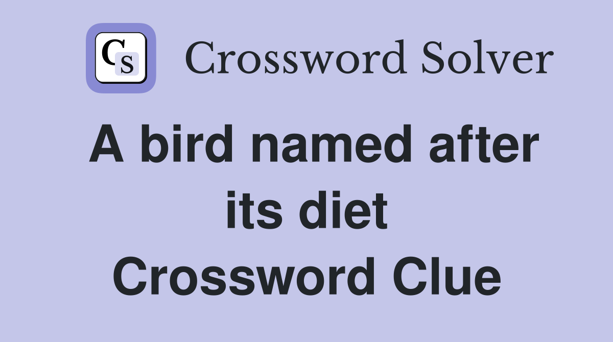 A bird named after its diet Crossword Clue