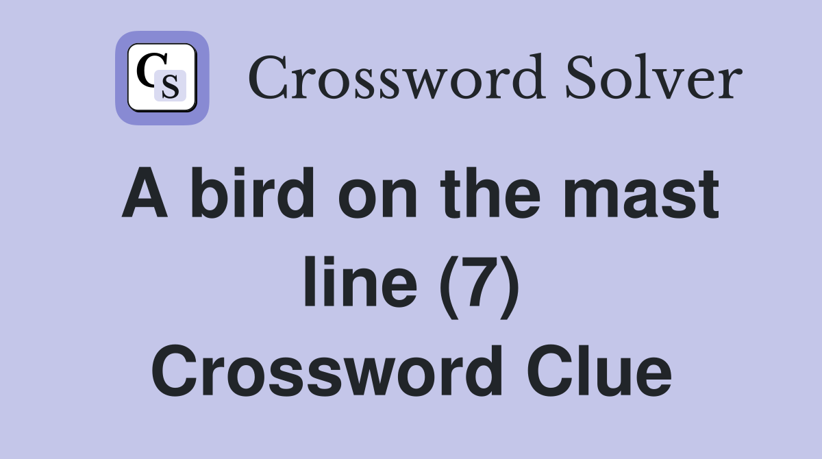 A bird on the mast line (7) Crossword Clue