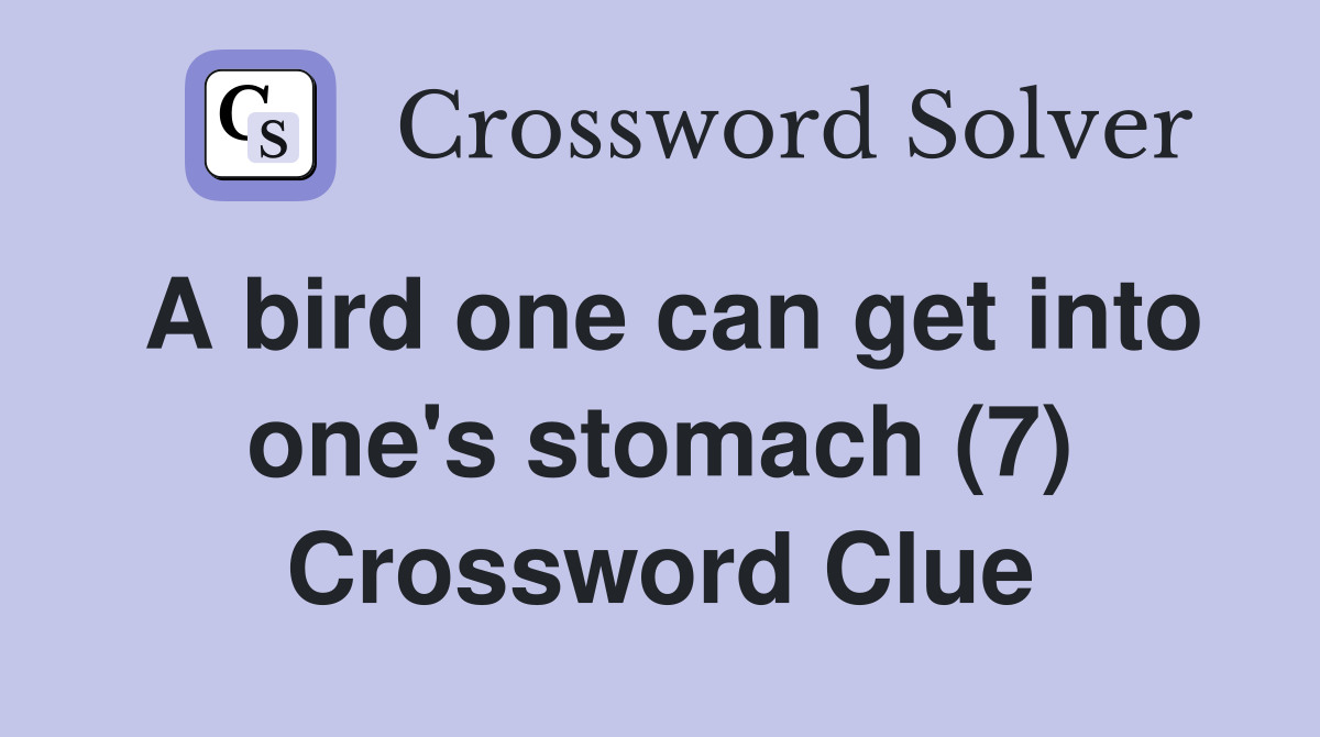 A bird one can get into one's stomach (7) Crossword Clue