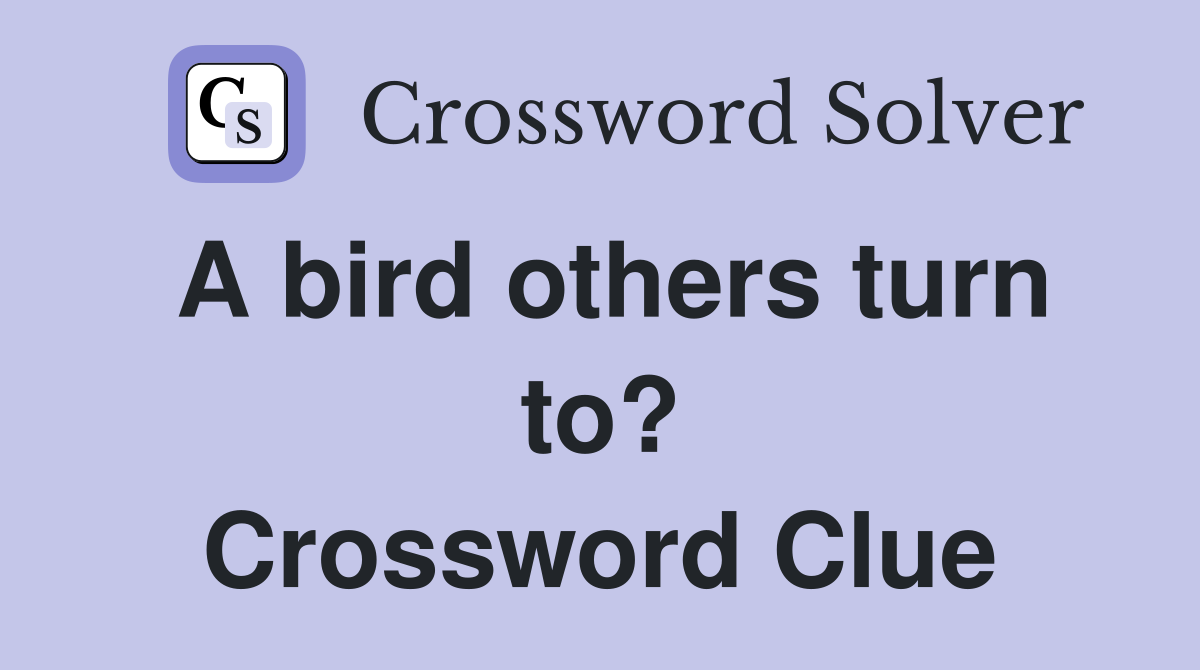 A bird others turn to? Crossword Clue