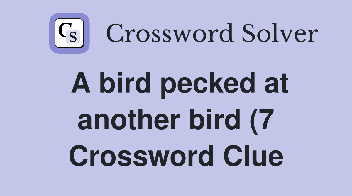 A bird pecked at another bird (7) Crossword Clue Answers Crossword A bird pecked at another bird (7) Crossword Clue Answers Crossword