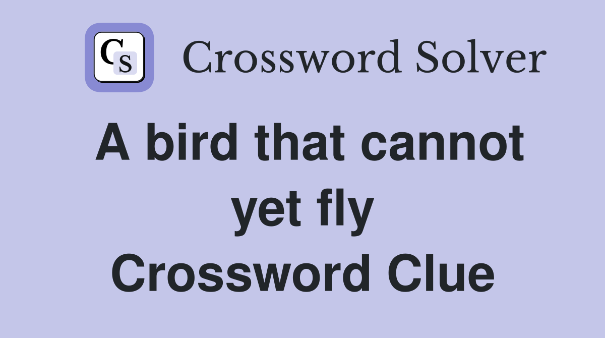 A bird that cannot yet fly Crossword Clue