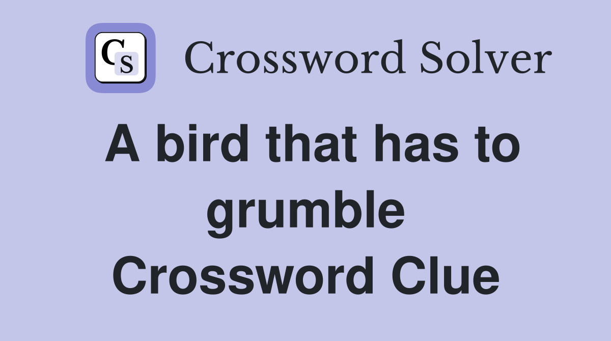 A bird that has to grumble Crossword Clue