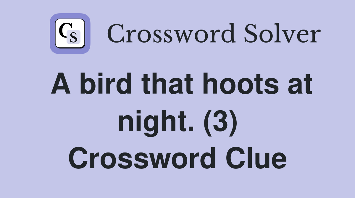 A bird that hoots at night. (3) Crossword Clue
