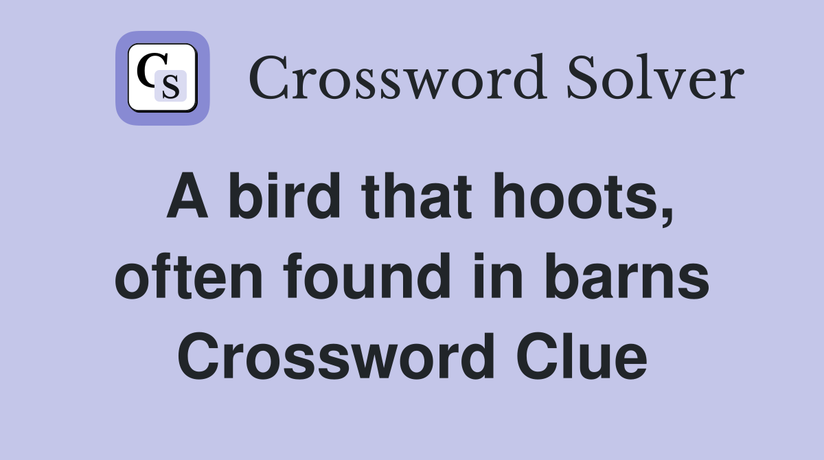 A bird that hoots, often found in barns Crossword Clue