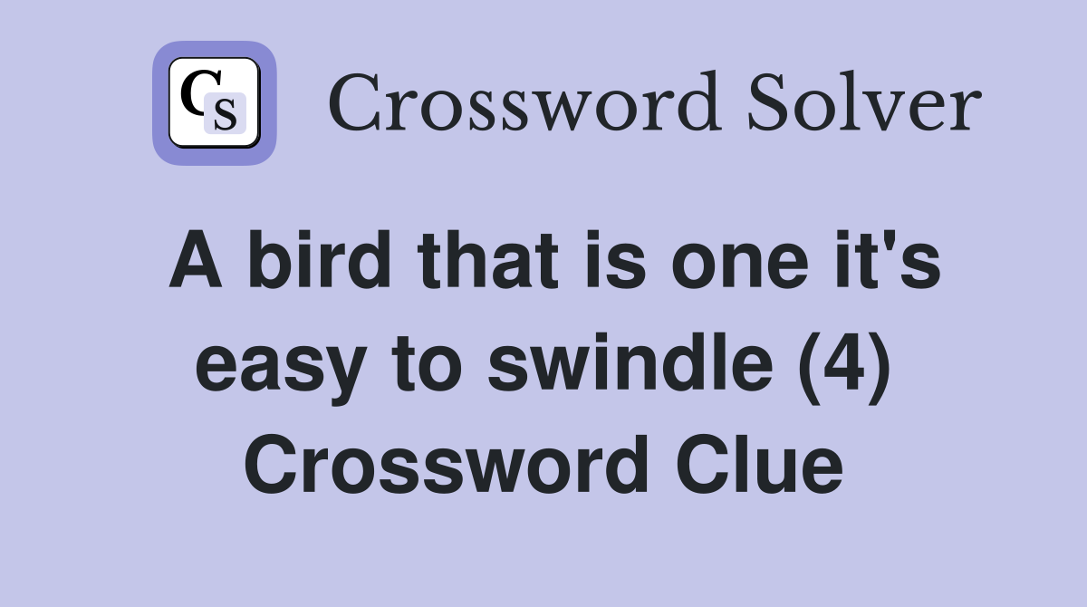 A bird that is one it's easy to swindle (4) Crossword Clue