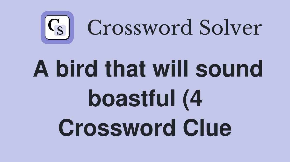A bird that will sound boastful (4) Crossword Clue Answers A bird that will sound boastful (4) Crossword Clue Answers
