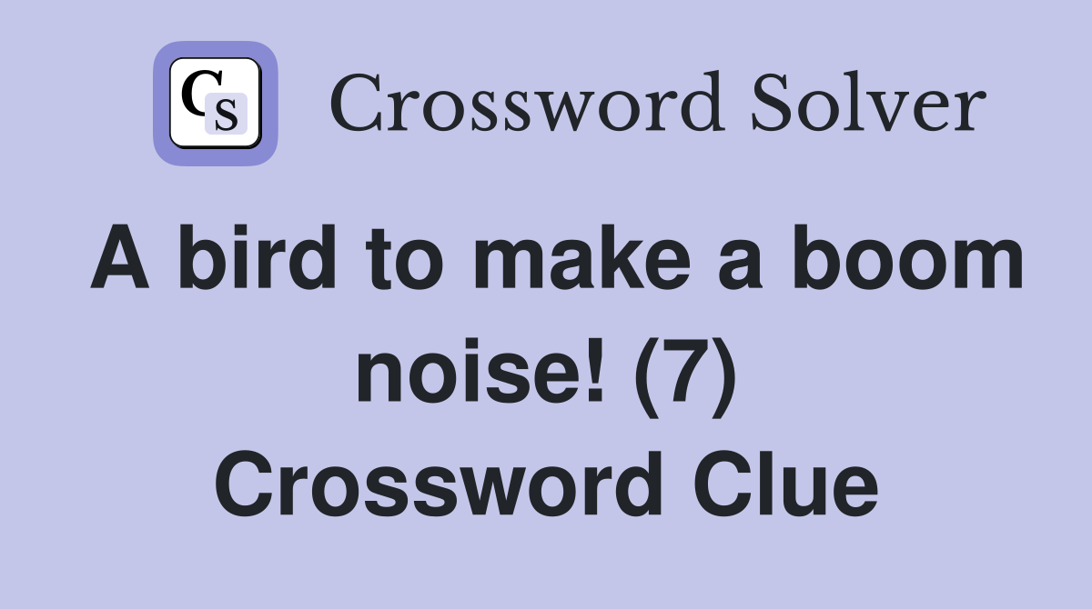 A bird to make a boom noise! (7) Crossword Clue