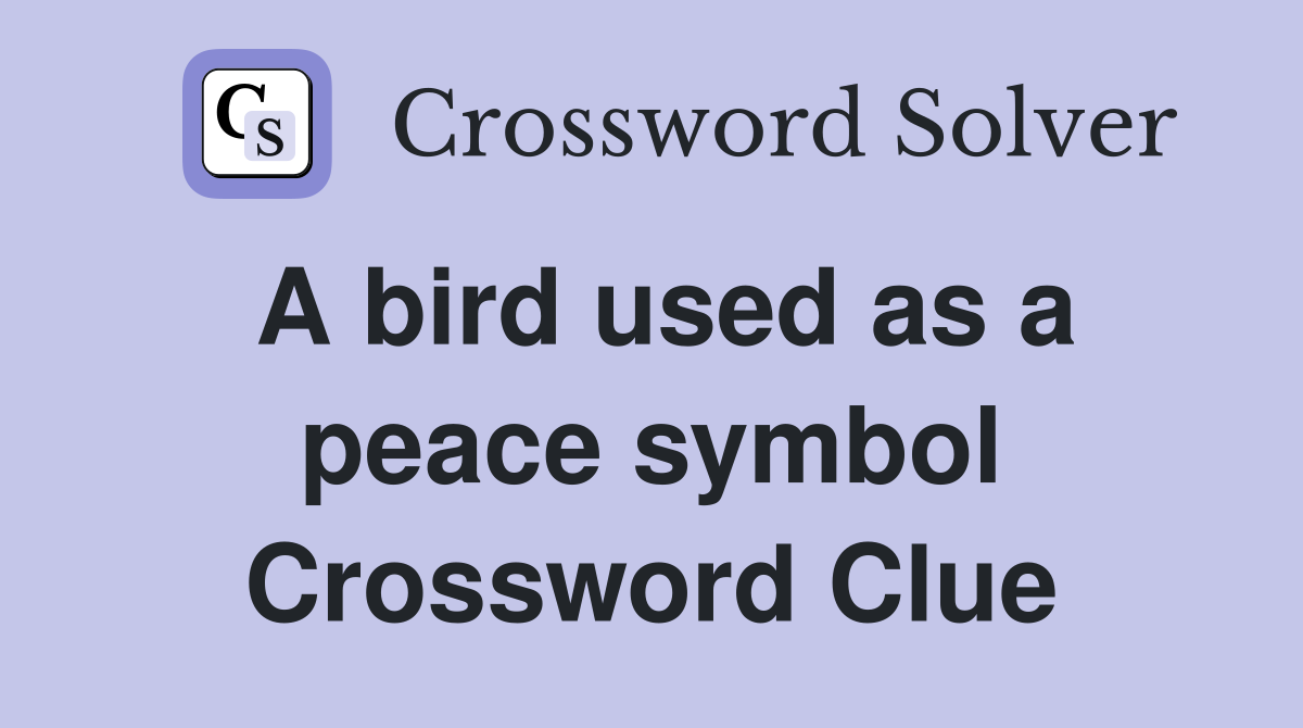 A bird used as a peace symbol Crossword Clue