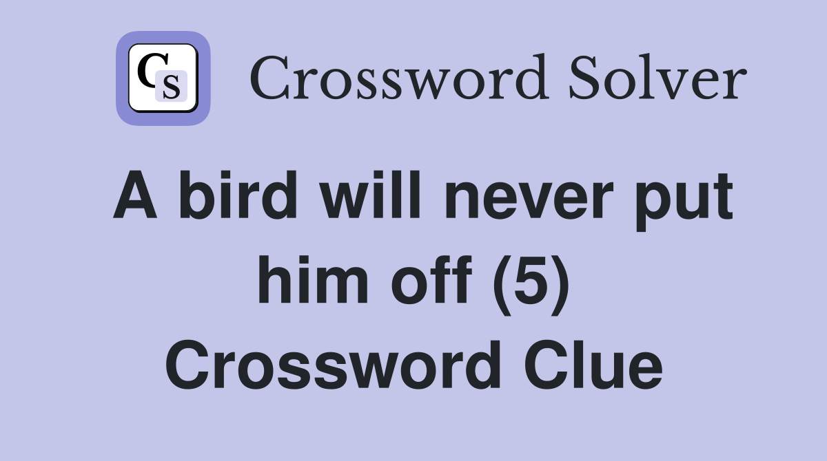 A bird will never put him off (5) Crossword Clue