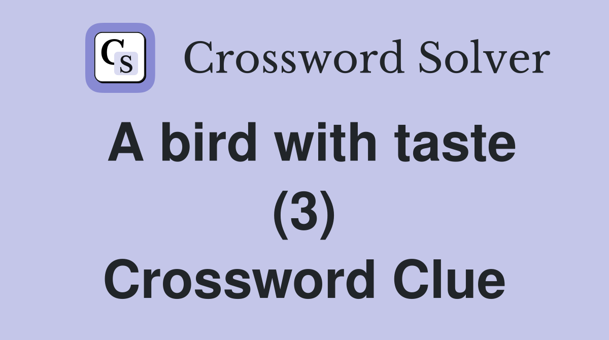 A bird with taste (3) Crossword Clue