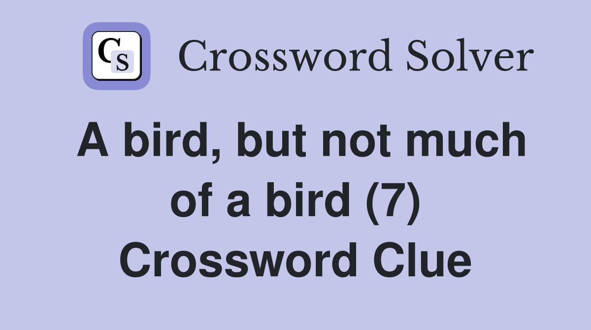 A bird, but not much of a bird (7) Crossword Clue