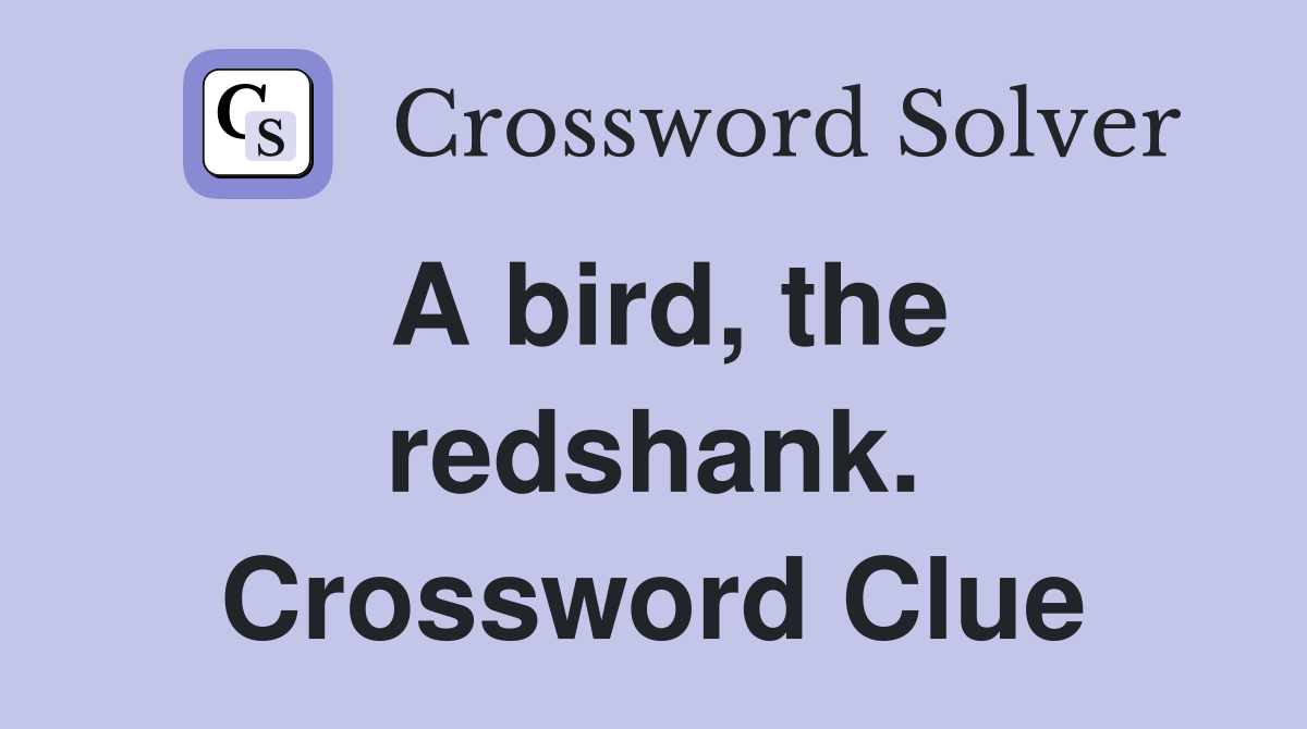 A bird, the redshank. Crossword Clue