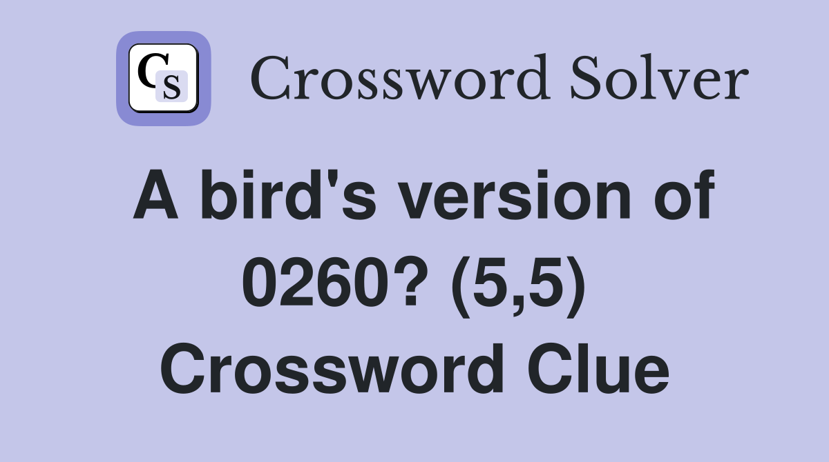 A bird's version of 0260? (5,5) Crossword Clue