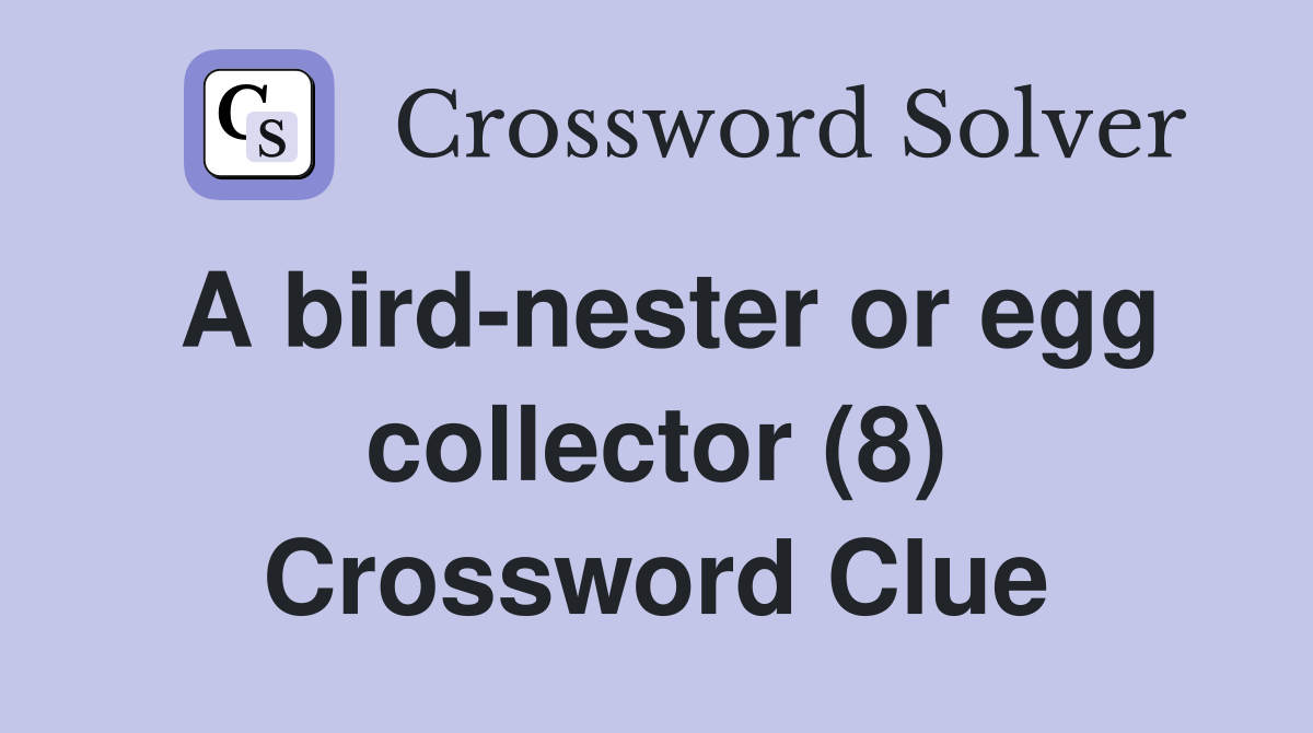 A bird-nester or egg collector (8) Crossword Clue