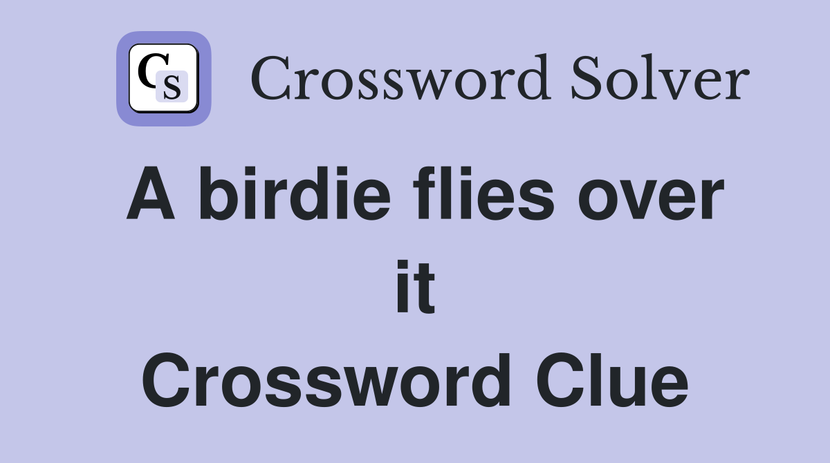 A birdie flies over it Crossword Clue