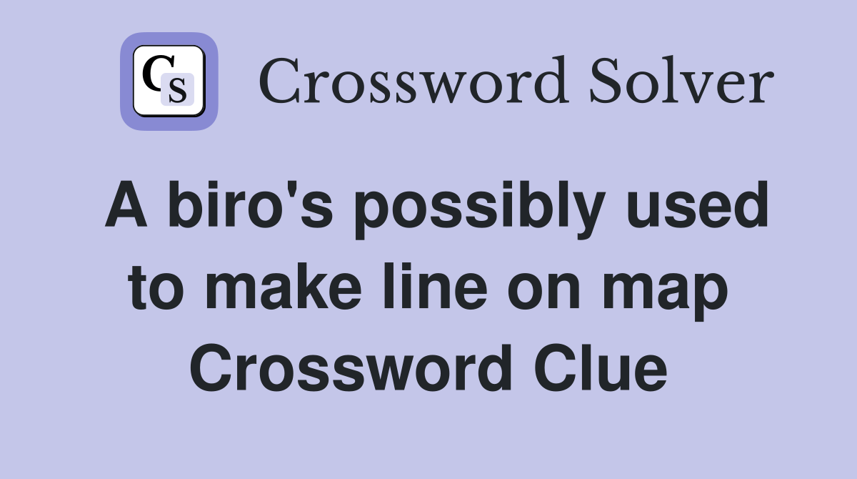 A biro's possibly used to make line on map Crossword Clue