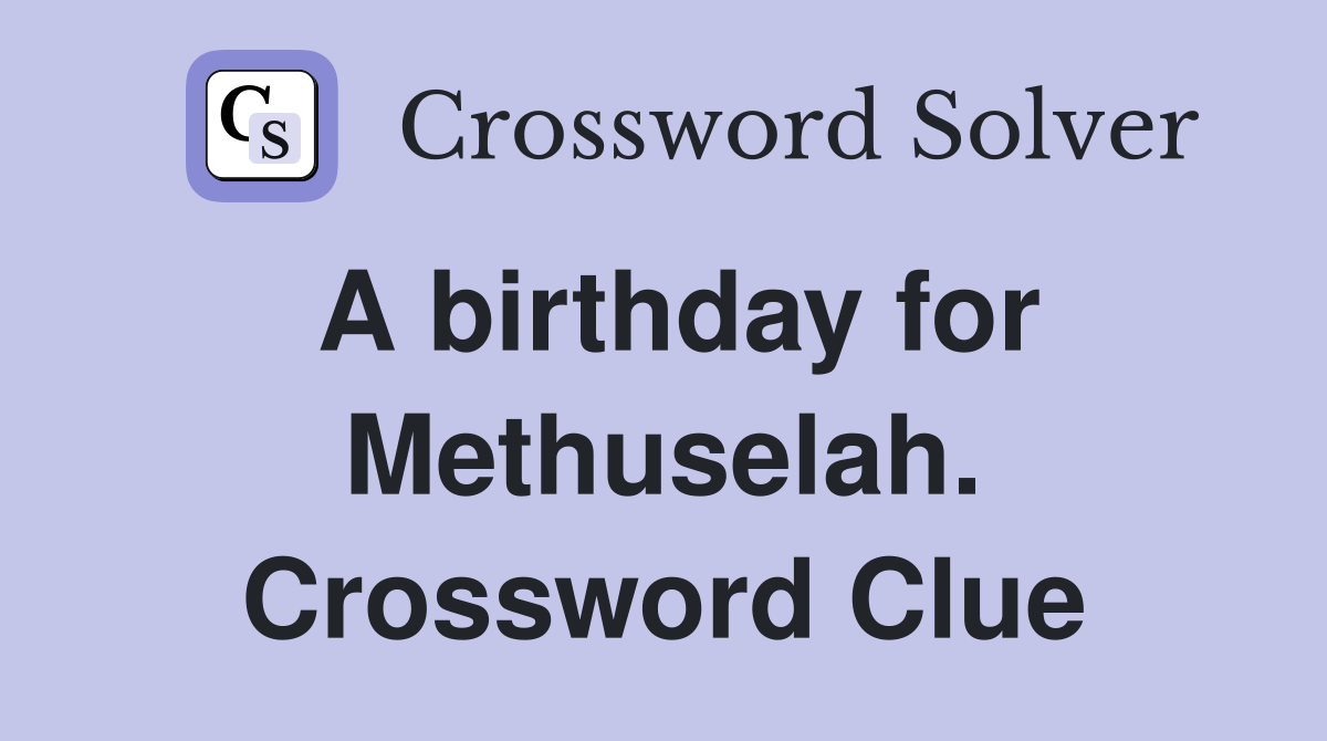 A birthday for Methuselah. Crossword Clue