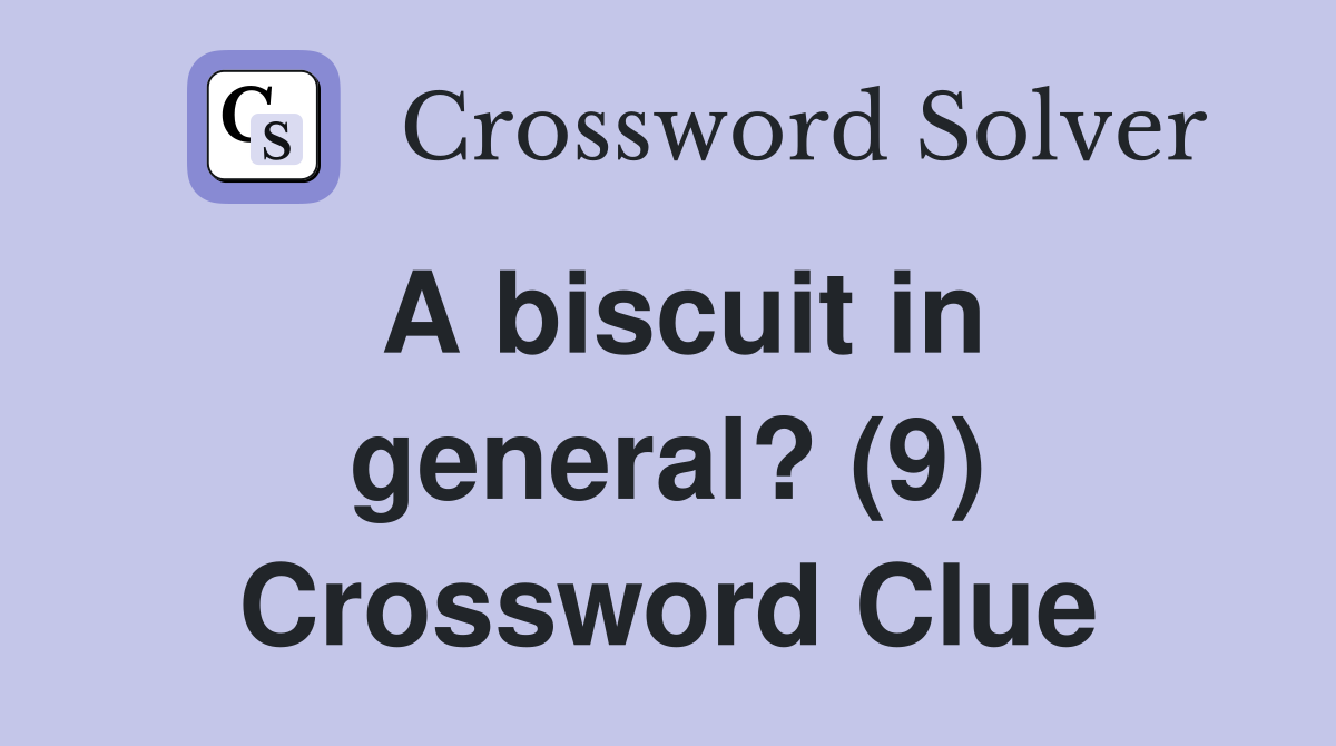 A biscuit in general? (9) Crossword Clue
