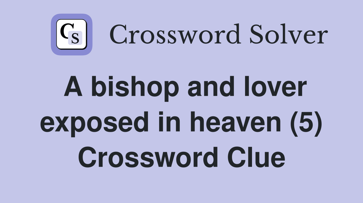 A bishop and lover exposed in heaven (5) Crossword Clue