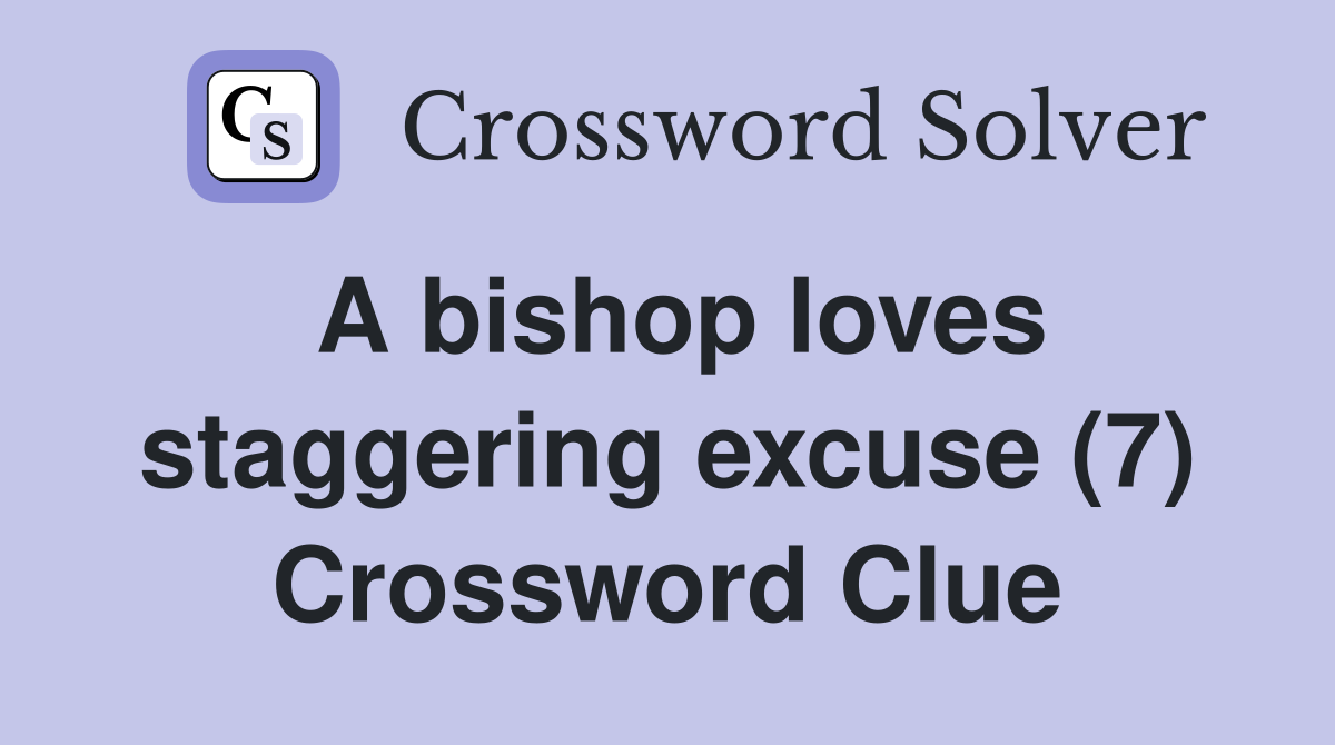 A bishop loves staggering excuse (7) Crossword Clue