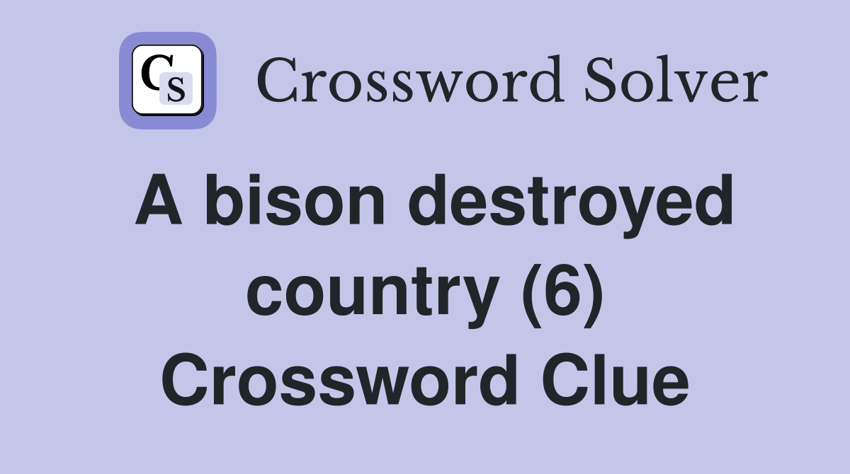 A bison destroyed country (6) Crossword Clue
