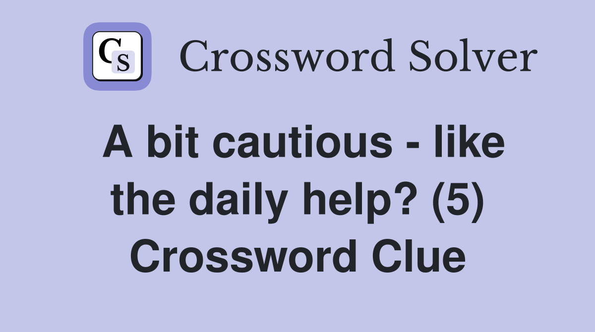 A bit cautious - like the daily help? (5) Crossword Clue
