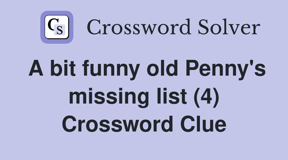 A bit funny old Penny's missing list (4) Crossword Clue