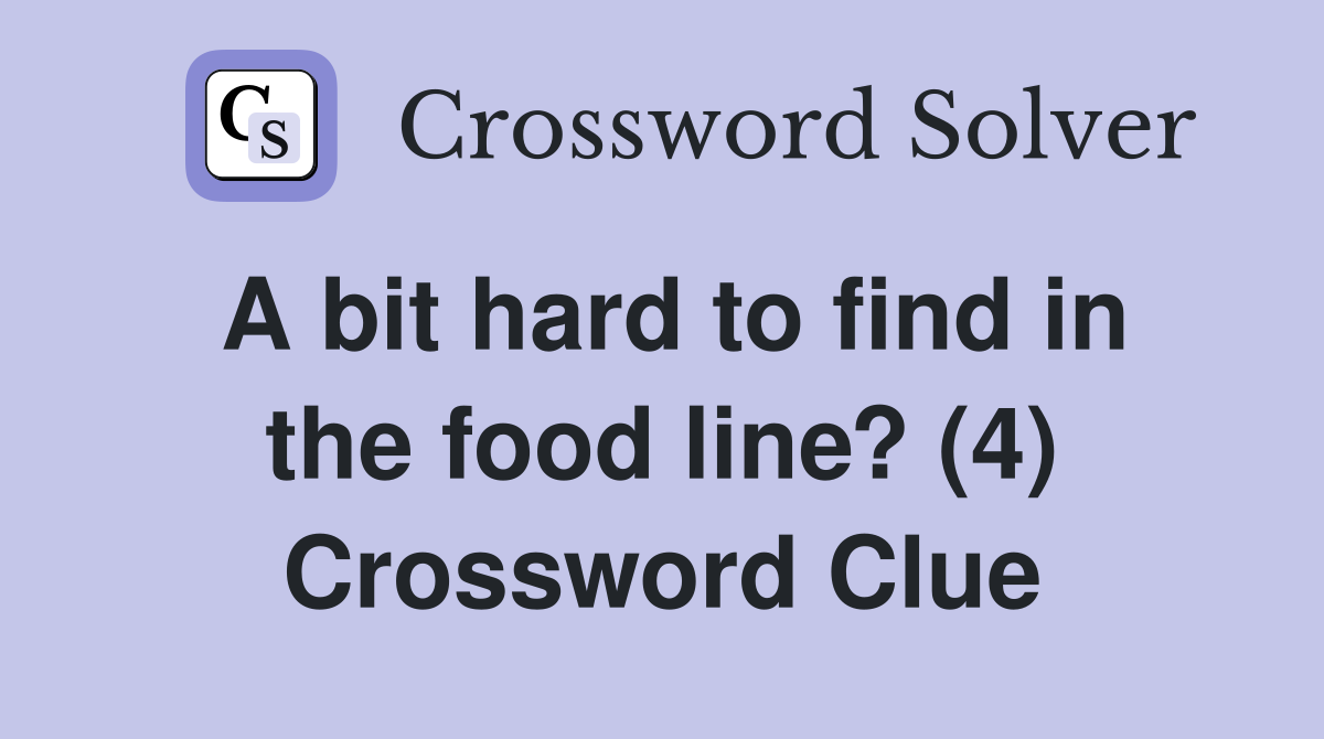 A bit hard to find in the food line? (4) Crossword Clue