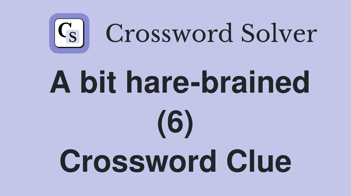 A bit hare-brained (6) Crossword Clue