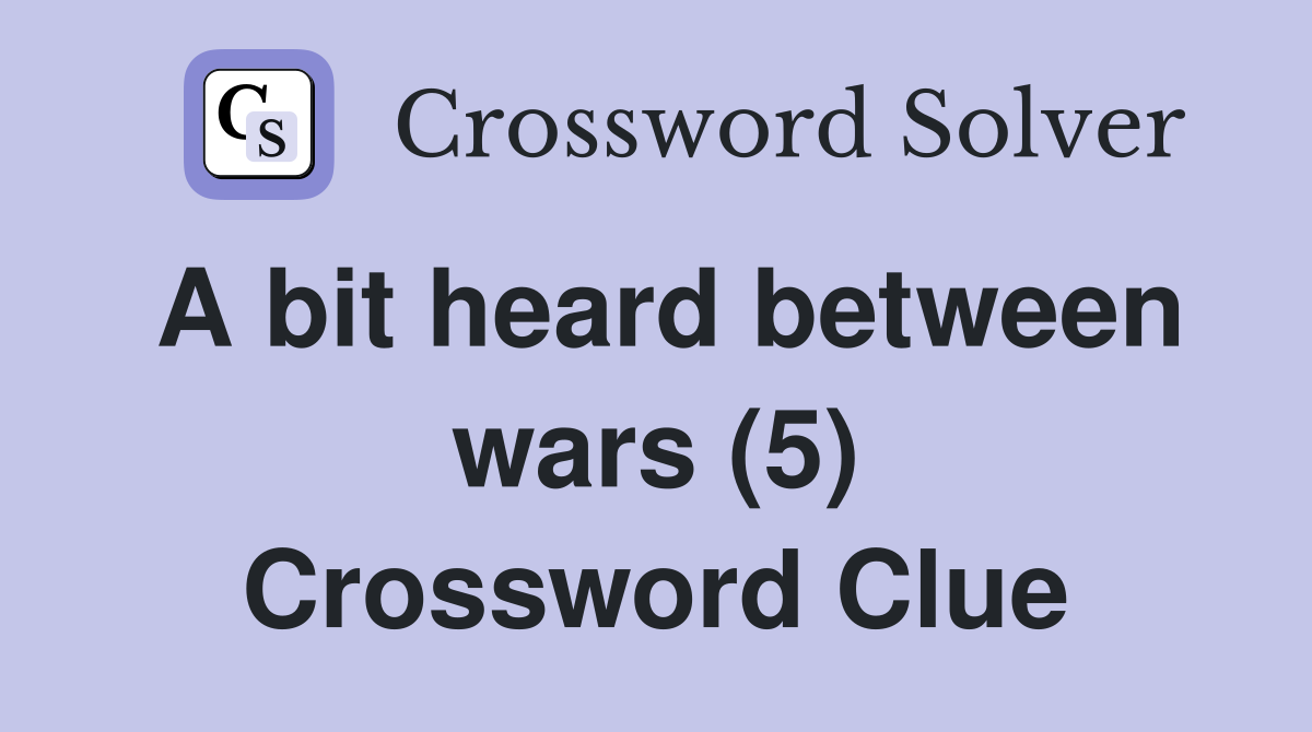 A bit heard between wars (5) Crossword Clue