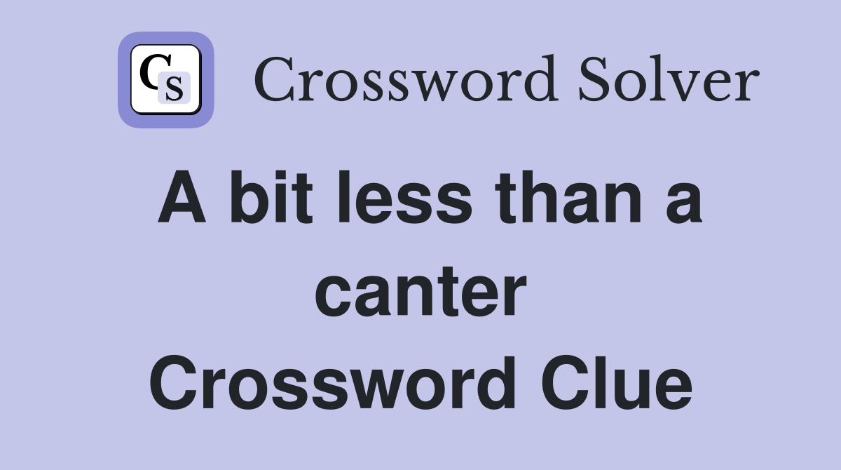 A bit less than a canter Crossword Clue