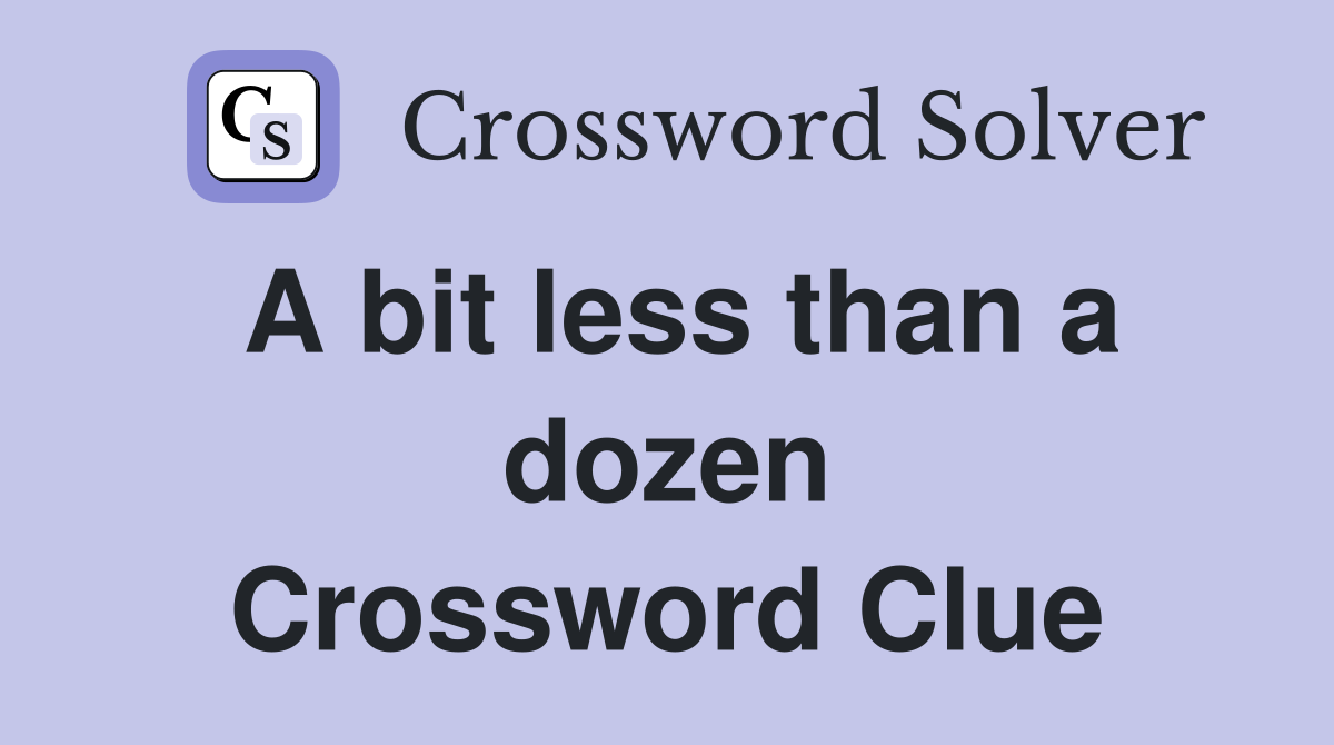 A bit less than a dozen Crossword Clue