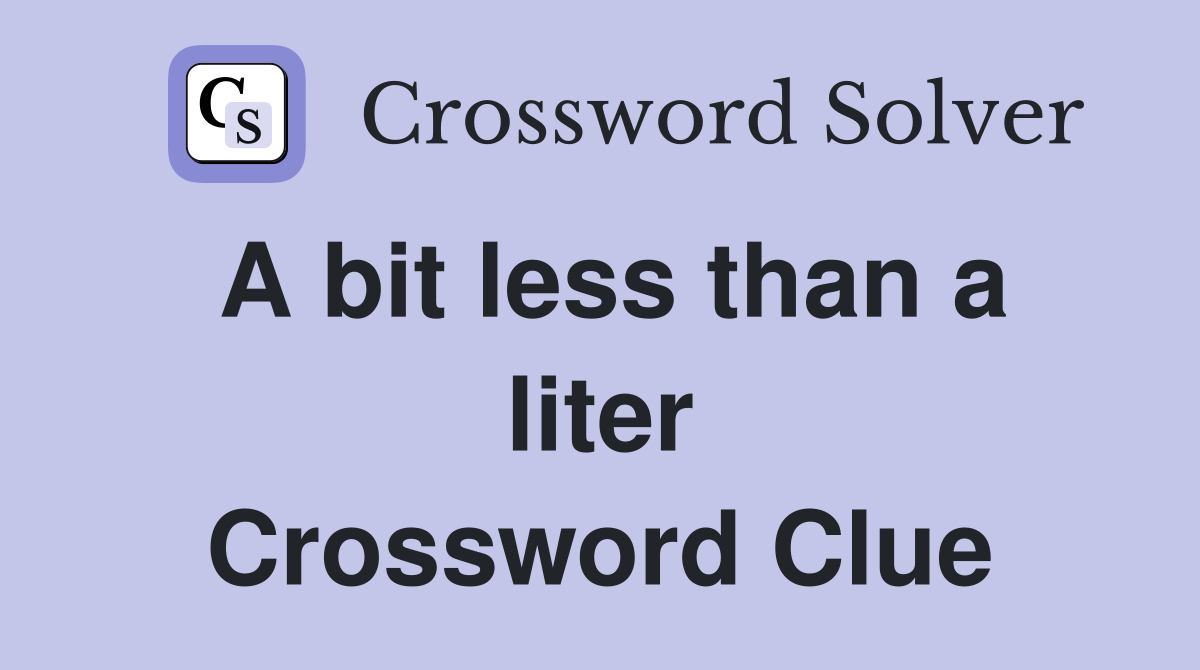 A bit less than a liter Crossword Clue