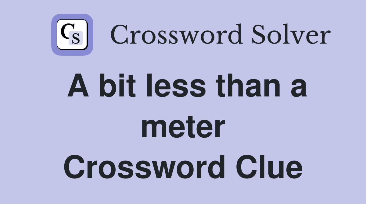 A bit less than a meter Crossword Clue