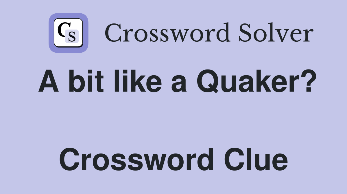 A bit like a Quaker?  Crossword Clue