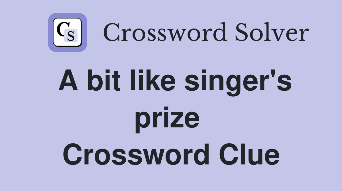 A bit like singer's prize  Crossword Clue