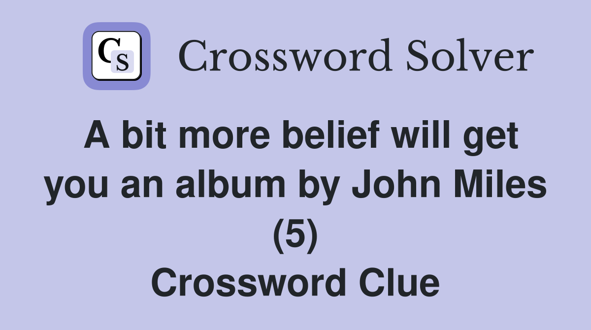 A bit more belief will get you an album by John Miles (5) Crossword Clue