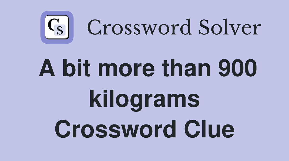 A bit more than 900 kilograms Crossword Clue